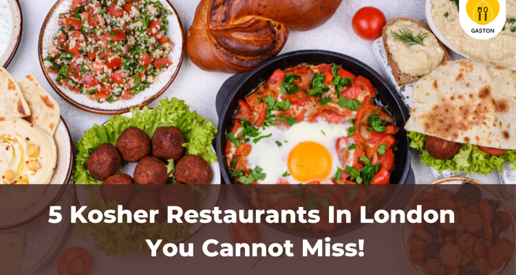 5 Kosher Restaurants In London You Cannot Miss!