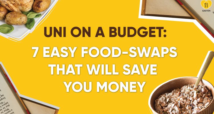 UNI ON A BUDGET: 7 Easy Food-Swaps That Will Save You Money